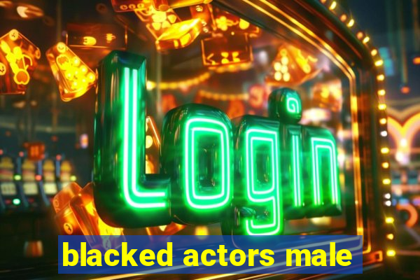 blacked actors male